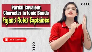 Partial Covalent Character in Ionic Bonds | Fajan's Rules Explained | Chemistry With Jaspreet | CBSE