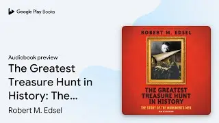 The Greatest Treasure Hunt in History: The&hellip; by Robert M. Edsel &middot; Audiobook preview