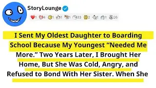 I Sent My Oldest Daughter to Boarding School Because My Youngest “Needed Me More.” Two Years Later..
