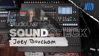 StudioLive SOUNDCHECK: Joey Burcham | PreSonus