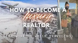 How To Become a Luxury Realtor: Networking While Traveling