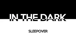 Sleepover - In The Dark