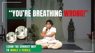 You&rsquo;re Breathing WRONG!| Learn the Correct Way to Inhale & Exhale| Simple Yogic Breathing Techniques
