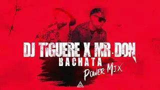 Dj Tiguere - Mr. Don Bachata Power Mix #Bachata
