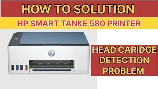 How to Hp Smart tank 580 printer head caridge detection error solution || head error solution 