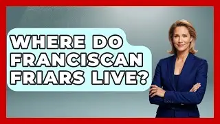 Where Do Franciscan Friars Live? - Holy Landmarks