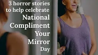3 horror stories to help celebrate National Compliment Your Mirror Day