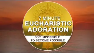 7 MIN EUCHARISTIC ADORATION | FOR IMPOSSIBLE TO BECOME POSSIBLE | FR MARTIN VC | TABOR ASHRAM,MUMBAI