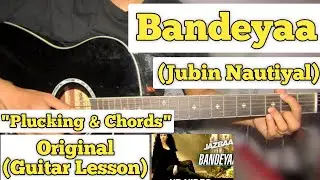 Bandeyaa - Jubin Nautiyal | Guitar Lesson | Plucking & Chords | (Strumming)