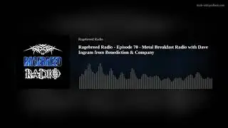 Ragebreed Radio - Episode 70 - Metal Breakfast Radio with Dave Ingram from Benediction & Company