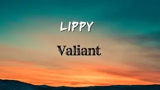 Lippy (Lyrics) &ndash; Valiant