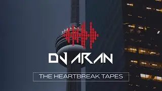 THE HEARTBREAK TAPES | DJ ARAN | @DJARANMUSIC