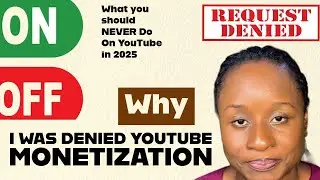 WHY YOUTUBE IS DENYING MONETIZATION IN 2025.  YOUR CHANNEL COULD BE AT RISK 