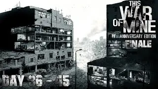 This War of Mine: Anniversary Edition (Finale) - Day 36 - 45 | Playthrough No Commentary [4K/60FPS]
