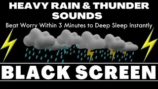 Beat Worry Within 3 Minutes to Deep Sleep Instantly with Heavy Rain & Thunder - Black Screen Sleep