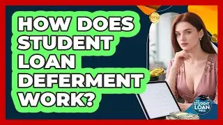 How Does Student Loan Deferment Work?