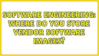 Software Engineering: Where do you store vendor software images?