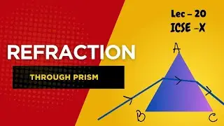 Refraction Through Prism Explained | Class 10 ICSE Physics Dispersion & Angle of Deviation | Lec 20