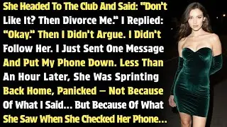 She Headed To The Club And Said: “Don’t Like It? Then Divorce Me.” I Replied: “Okay.” Then…