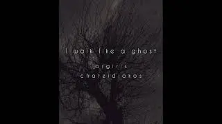 Argiris Chatzidiakos | I Walk Like A Ghost