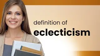 Eclecticism | ECLECTICISM definition