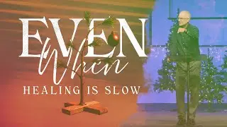 Even When Healing is Slow | Even When Series