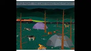 TITLE FIGHT - THE LAST THING YOU FORGET (FULL ALBUM)