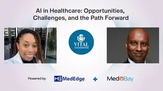 AI in Healthcare: Opportunities, Challenges and the Path Forward | Vital Conversations | MedEdge MEA