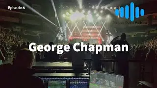 Live Sound Podcast 6 FOH & Monitor Engineer - George Chapman - Marilyn Manson, Steely Dan