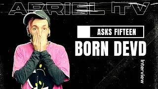 Arriel TV Asks Fifteen (Interview with BORN DEVD)