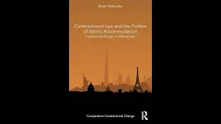 Constitutional Law & the Politics of Ethnic Accommodation: Institutional Design in Afghanistan