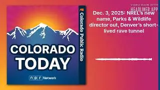 Dec. 3, 2025: NREL&rsquo;s new name, Parks & Wildlife director out, Denver&rsquo;s short-lived rave tunnel |...