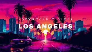 vaporwave mixtape | los angeles midnight drive
