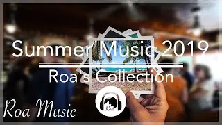 Summer Music 2019 - Roa's Collection (Tropical House / Deep House)
