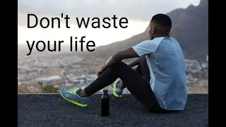 DON'T WASTE YOUR LIFE  \ Motivational video by True Inspired Action