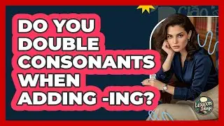 Do You Double Consonants When Adding -Ing?