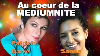 Patricia Darré, au cœur de la médiumnité  avec Sanaa