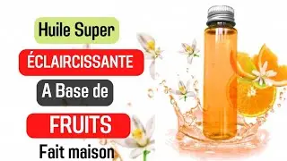 comment faire son huile super éclaircissante