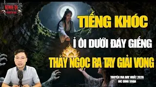 TRUYỆN MA CÓ THẬT : THẦY NGỌC GIẢI VONG GIẾNG SÂU | MC ĐÌNH SOẠN.