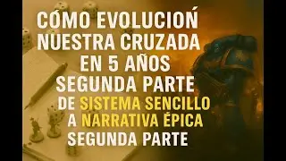 Cómo evolucionó nuestra Cruzada en 5 años Segunda Parte— De sistema sencillo a narrativa épica