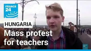 Hungarians demand teacher pay hikes in mass protest &bull; FRANCE 24 English