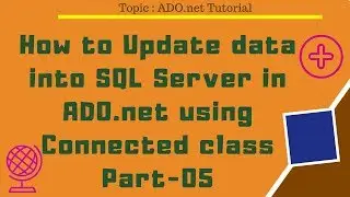 How to update data into SQL Server in ADO.net using Connected class Part-05
