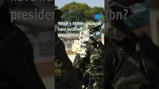 Which 3 African countries have nullified a presidential election?