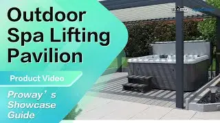 🌟🛁 Outdoor Spa Lifting Pavilion | Proway&rsquo;s Showcase Guide 🚿✨