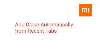 Apps Close Automatically from Recent Tabs in Xiaomi Redmi Mobile
