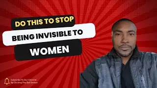 DO THIS To Stop Being Invisible To Women