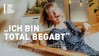 „Ich bin total begabt.“ – Wenn Gott deine Stärken nicht nutzt