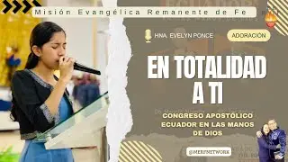 EN TOTALIDAD A TI - EVELYN PONCE - CONGRESO ECUADOR EN LAS MANOS DE DIOS.