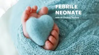 18 | Febrile Neonate with Dr Lindsay McHale
