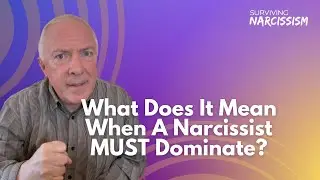 What Does It Mean When A Narcissist MUST Dominate?